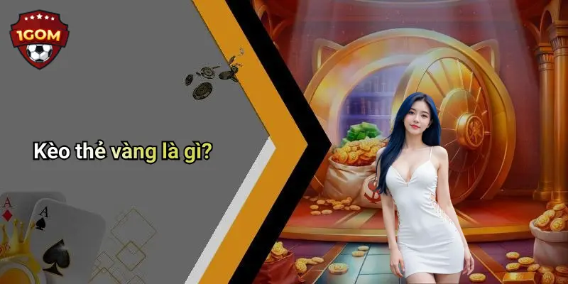 Kèo thẻ vàng là gì?