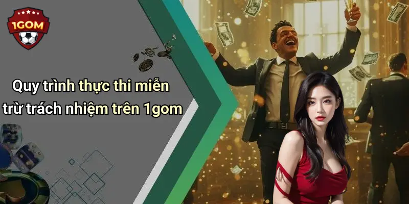 Quy trình thực thi miễn trừ trách nhiệm trên 1gom