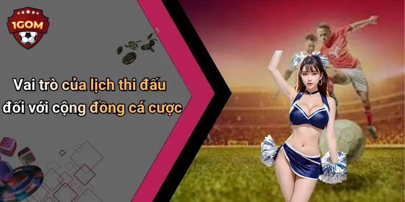 Vai trò của lịch thi đấu đối với cộng đồng cá cược