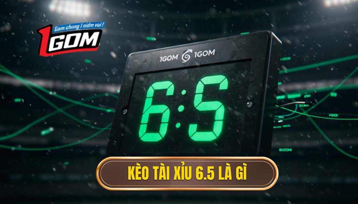 Kèo tài xỉu 6.5 là gì