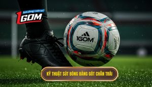 Kỹ thuật sút bóng bằng gót chân trái