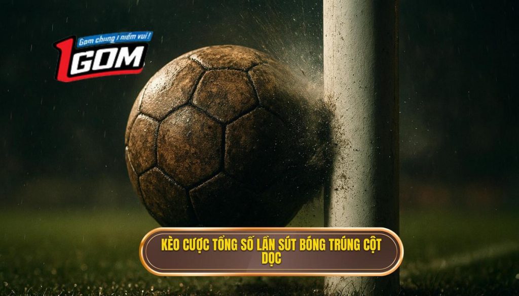 Kèo cược tổng số lần sút bóng trúng cột dọc