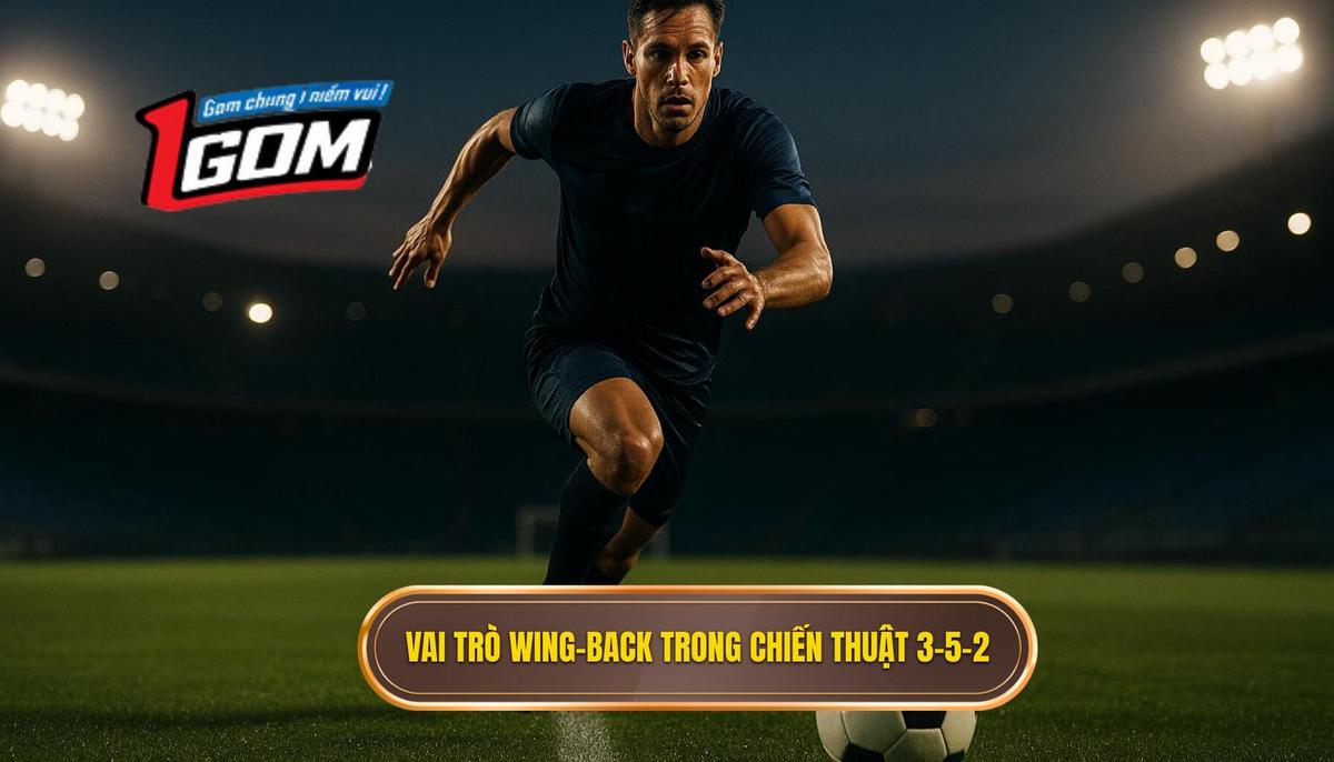 Phân Tích Chuyên Sâu Vai Trò Wing-Back Trong Chiến Thuật 3-5-2