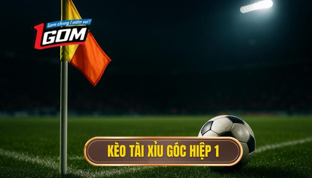 Kèo tài xỉu góc hiệp 1