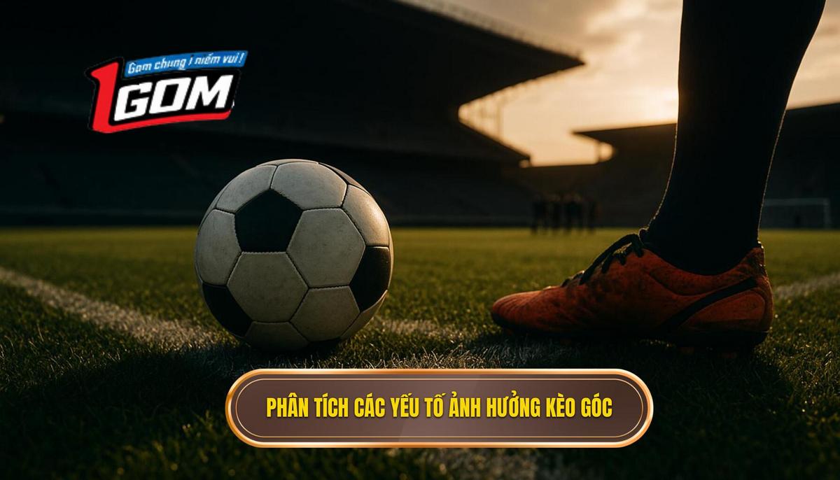 Phân Tích Chuyên Sâu Các Yếu Tố Ảnh Hưởng Đến Kèo Tài Xỉu Góc Hiệp 1