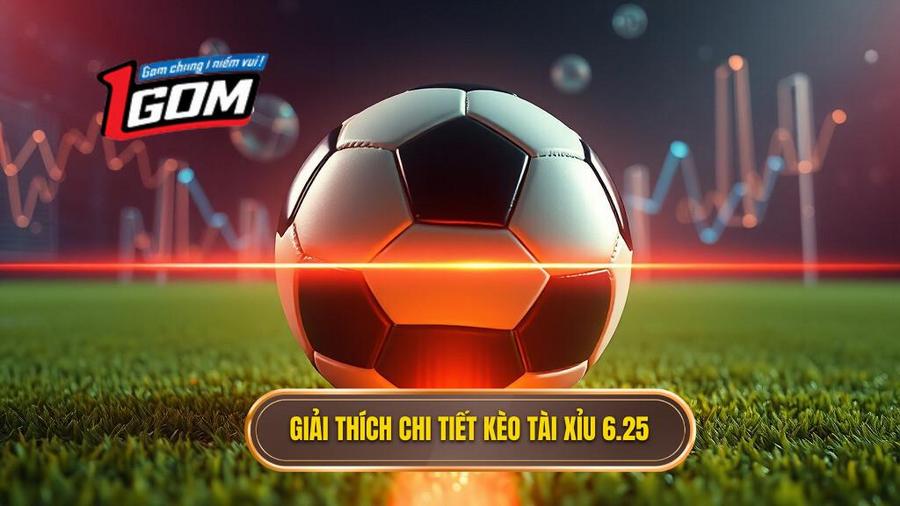 Hiểu rõ bản chất: Kèo tài xỉu 6.25 là gì?