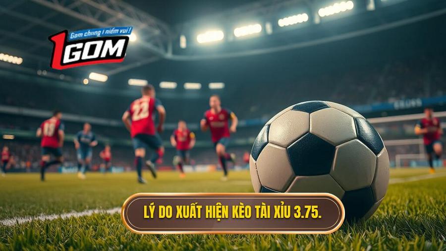 Tại sao kèo tài xỉu 3.75 hiệp 2 lại xuất hiện?