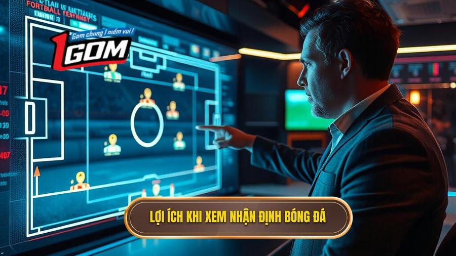 1. Lợi ích khi xem nhận định bóng đá