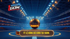 Tỷ lệ bóng đá Euro tại 1GOM.