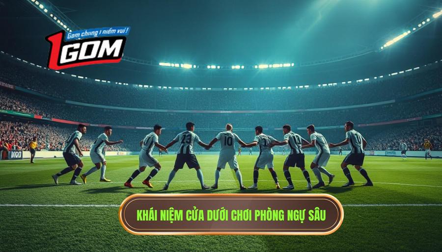 Khái niệm cửa dưới chơi phòng ngự sâu