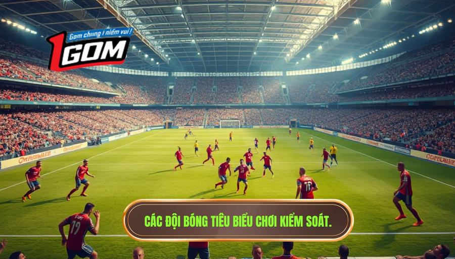 Các đội bóng tiêu biểu chơi kiểm soát