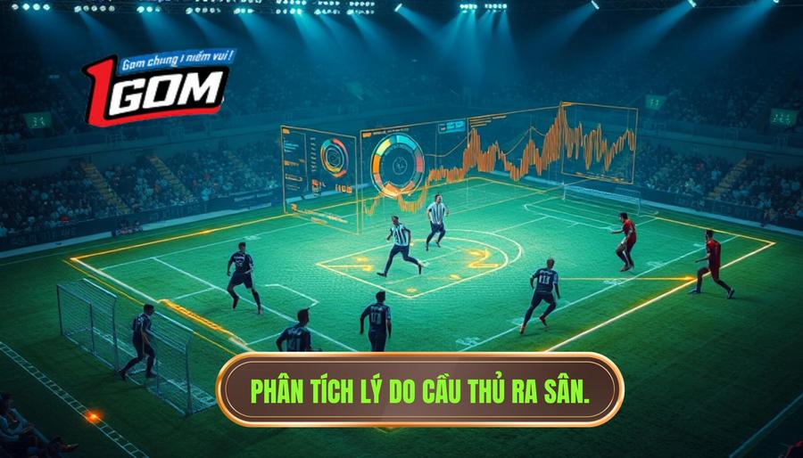 3. Phân tích lý do cầu thủ ra sân.